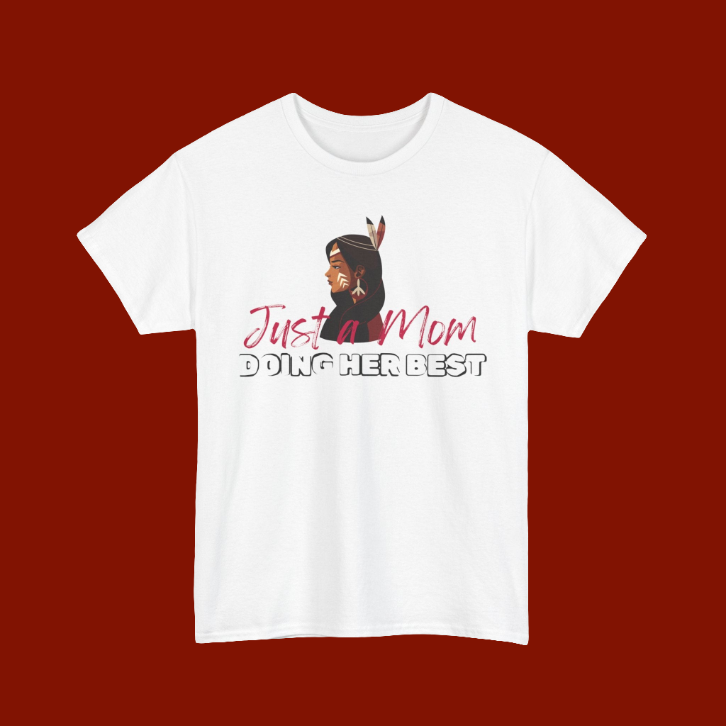 Just a Mom Tshirt - a native woman side profile with Just a Mom in red handwritten font - Doing her best in bolder black font. Speaking for all the beautiful Mama's that are consistent and show up for their baby's. 