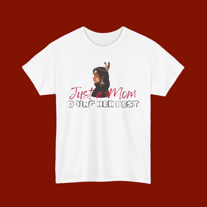 Just a Mom Tshirt - a native woman side profile with Just a Mom in red handwritten font - Doing her best in bolder black font. Speaking for all the beautiful Mama's that are consistent and show up for their baby's. 