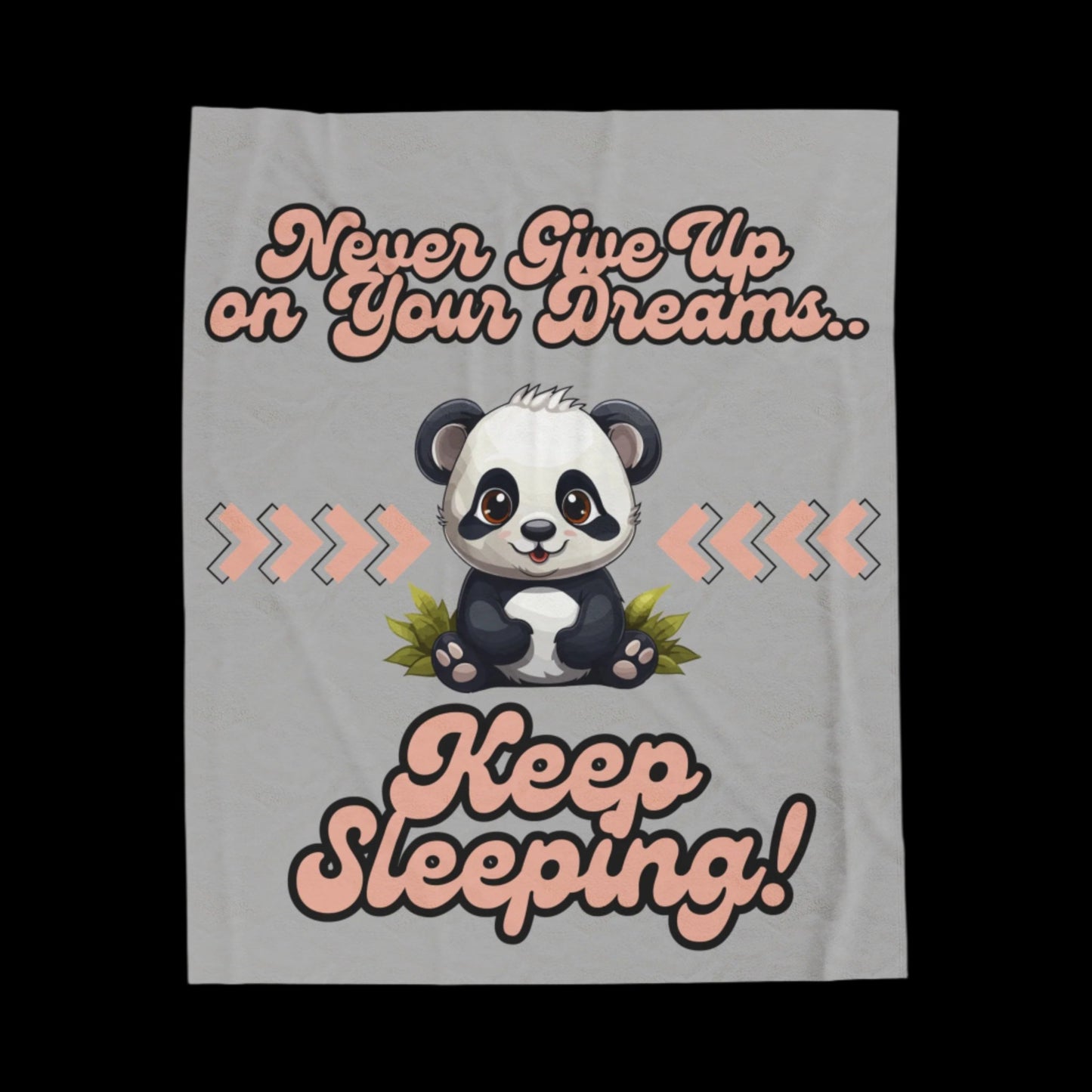 This adorable panda in the center of this grey blanket has a fun retro font printed above saying Never Give Up On Your Dreams above and Keep Sleeping below. 