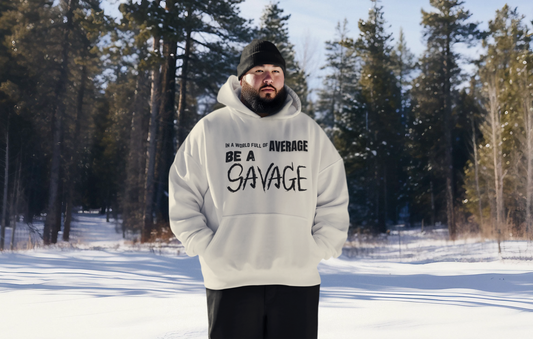 In a world full of average be a Savage. Printed on a soft, breathable hoodie. The top font is standard, average is gold, be a is bolder, and SAVAGE is in a scratched looking font. Beige