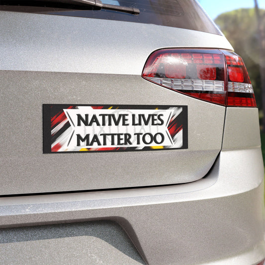 Native Lives Matter Too on an abstract black, red, yellow, and white background on a black magnet. In representation of violence against native. A way to stand with MMIP and MMIW - back of vehicle bumper