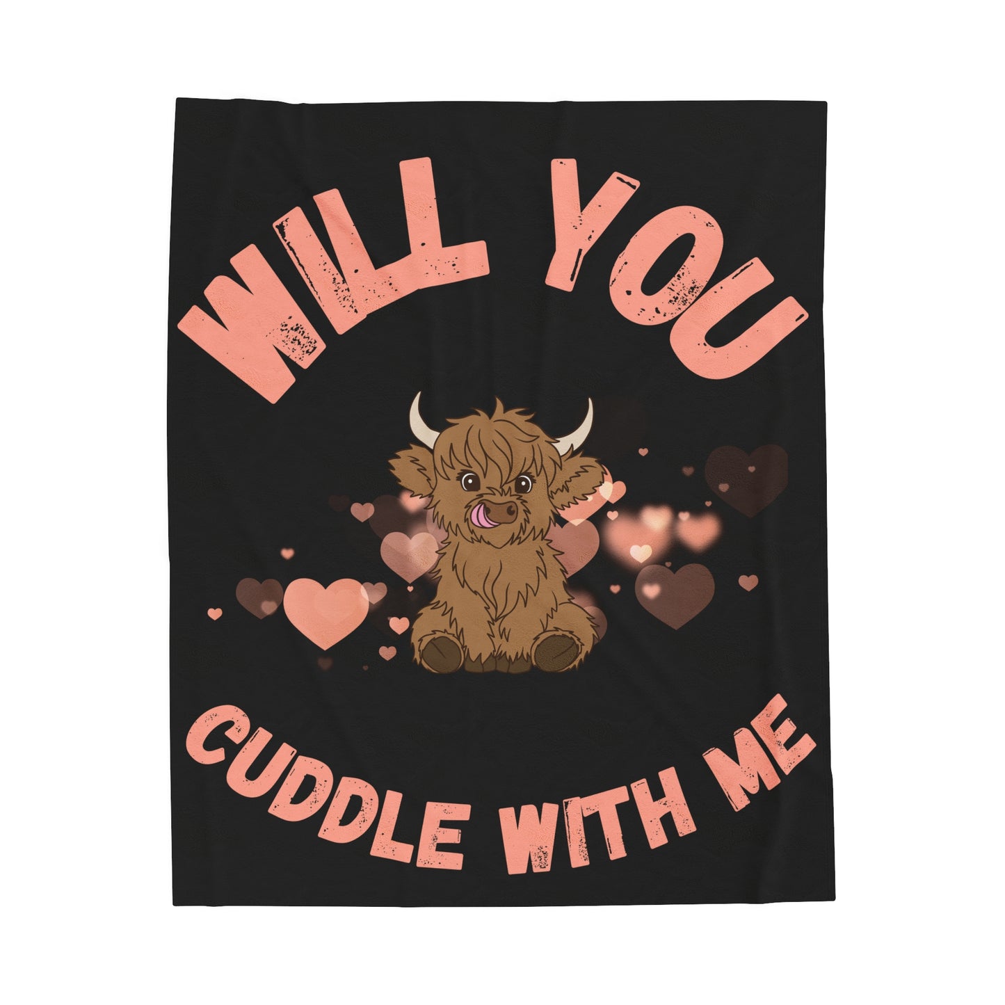 An adorable Scottish Highland Cow in the center of a black blanket with a background of pink hearts. Will you cuddle with me is printed around the cow in large pink font. Perfect as a gift for that special lady in your life